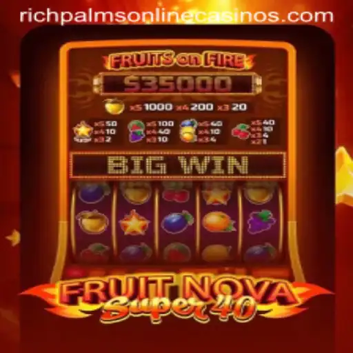 Exploring FruitNovaSuper40 at Rich Palms Casino